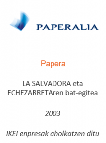 LA SALVADORA eta ECHEZARRETAren bat-egitea
Papera
2003
IKEI enpresak aholkatzen ditu