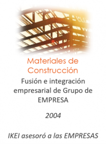 Fusión e integración empresarial de Grupo de EMPRESA
Materiales de construcción
2004
IKEI asesoró a las empresas