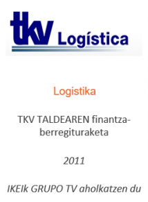 TKV TALDEAREN finantza-berregituraketa
Logistika 
2011
IKEIk GRUPO TV aholkatzen du