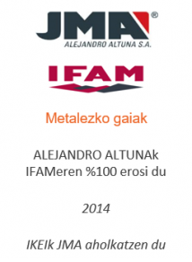 ALEJANDRO ALTUNAk IFAMeren %100 erosi du
Metalezko gaiak
2014
IKEIk JMA aholkatzen du