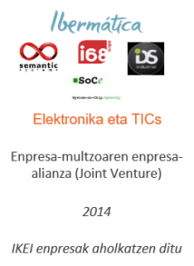 Enpresa-multzoaren enpresa-alianza (Joint Venture)
Elektronika eta TICs
2014
IKEI enpresak aholkatzen ditu