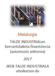 TALDE INDUSTRIALen berrantolaketa finantzieroa (automozio sektorea)
Metalurgia
2017
IKEIk TALDE INDUSTRIALA aholkatzen du