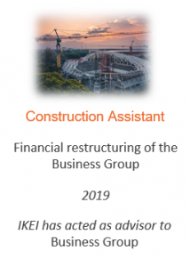 Financial restructuring of the Business Group
Construction Assistant
2019
IKEI has acted as advisor to Business Group