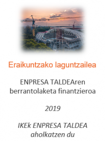ENPRESA TALDEAren berrantolaketa finantzieroa
Eraikuntzako laguntzailea
2019
IKEk ENPRESA TALDEA aholkatzen du