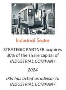 STRATEGIC PARTNER acquires 30% of the share capital of INDUSTRIAL COMPANY
Industrial sector
2024
IKEI has acted as advisor to INDUSTRIAL COMPANY