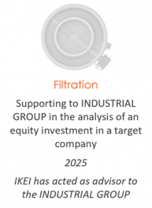 Supporting to INDUSTRIAL GROUP in the analysis of an equity investment in a target company
Filtration
2025
IKEI has acted as advisor to the INDUSTRIAL GROUP