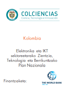 Kolonbia
Colciencias
Elektronika eta IKT sektoreetarako Zientzia, Teknologia eta Berrikuntzako Plan Nazionala
Finantzaketa Munduko Bankua
E3825